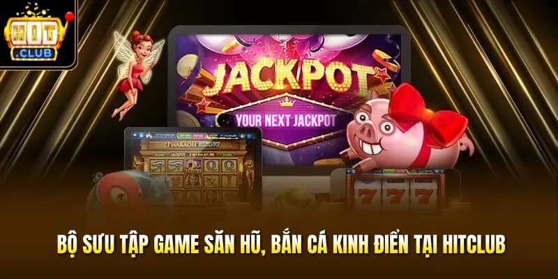 Game săn hũ bắn cá Hitclub