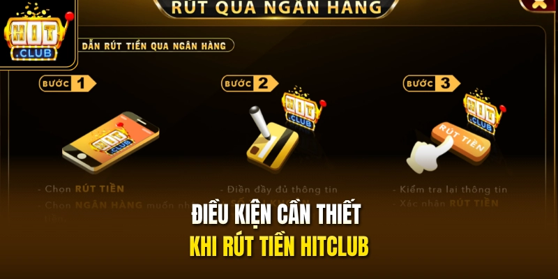 Rút Tiền HITCLUB 1 Điều kiện cần thiết khi rút tiền HITCLUB